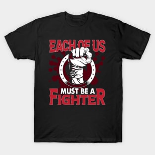 Each of us must be a fighter T-Shirt